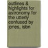 Outlines & Highlights For Astronomy For The Utterly Confused By Jones, Isbn