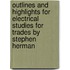 Outlines And Highlights For Electrical Studies For Trades By Stephen Herman