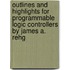 Outlines And Highlights For Programmable Logic Controllers By James A. Rehg