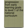 Progression From Early Learning Goals To Level 1 Of The National Curriculum by Sally Featherstone