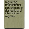 Regulating Transnational Corporations in Domestic and International Regimes door Evanristus Oshionebo