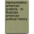 Representative American Orations - To Illustrate American Political History