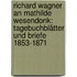 Richard Wagner an Mathilde Wesendonk: Tagebuchblätter Und Briefe 1853-1871