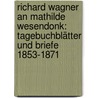 Richard Wagner an Mathilde Wesendonk: Tagebuchblätter Und Briefe 1853-1871 by Richard Wagner