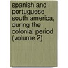 Spanish And Portuguese South America, During The Colonial Period (Volume 2) door Robert Grant Watson