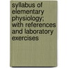 Syllabus Of Elementary Physiology; With References And Laboratory Exercises door Ulysses Orange Cox