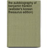 The Autobiography Of Benjamin Franklin (Webster's Korean Thesaurus Edition) by Reference Icon Reference