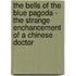 The Bells of the Blue Pagoda - The Strange Enchancement of a Chinese Doctor