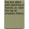 The Boy Allies With Pershing In France; Or, Over The Top At Chateau Thierry door Clair Wallace Hayes