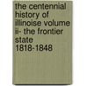 The Centennial History Of Illinoise Volume Ii- The Frontier State 1818-1848 by Theodore Calvin Pease