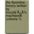The Florentine History Written By Niccolã¯Â¿Â½ Machiavelli (Volume 1)