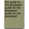 The Guide for the Perplexed Guide for the Perplexed Guide for the Perplexed by Moses Maimonides