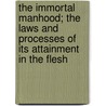 The Immortal Manhood; The Laws And Processes Of Its Attainment In The Flesh door Koresh