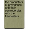 The Proprietors Of Providence, And Their Controversies With The Freeholders door Henry C. (from Old Catalog] Dorr