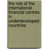 The Role Of The International Financial Centres In Underdeveloped Countries door Xabier Gorostiaga