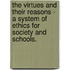 The Virtues And Their Reasons - A System Of Ethics For Society And Schools.
