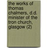 The Works Of Thomas Chalmers, D.D. Minister Of The Tron Church, Glasgow (2) door Thomas Chalmers