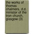 The Works Of Thomas Chalmers, D.D. Minister Of The Tron Church, Glasgow (3)