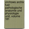 Virchows Archiv Fuer Pathologische Anatomie Und Physiologie Und, Volume 181 door . Anonymous