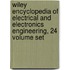 Wiley Encyclopedia of Electrical and Electronics Engineering, 24 Volume Set