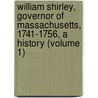 William Shirley, Governor Of Massachusetts, 1741-1756, A History (Volume 1) door George Arthur Wood