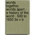 Worlds Together, Worlds Apart - A History Of The World - 600 To 1850 3e V B