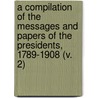 A Compilation Of The Messages And Papers Of The Presidents, 1789-1908 (V. 2) door United States. President