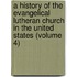 A History Of The Evangelical Lutheran Church In The United States (Volume 4)