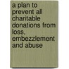 A Plan To Prevent All Charitable Donations From Loss, Embezzlement And Abuse door William Beckwith