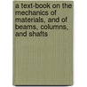 A Text-Book On The Mechanics Of Materials, And Of Beams, Columns, And Shafts door Mansfield Merriman