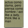 Actua como dama, pero piensa como hombre / Act Like a Lady, Think Like a Man by Steven Harvey