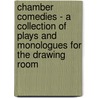 Chamber Comedies - A Collection of Plays and Monologues for the Drawing Room by Mrs Hugh Bell