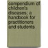 Compendium Of Children's Diseases; A Handbook For Practitioners And Students