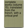 Complete Works (Volume 15); Translated From The French. With A Critical Pref by Guy de Maupassant