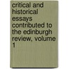 Critical And Historical Essays Contributed To The Edinburgh Review, Volume 1 door Baron Thomas Babington Macaulay Macaulay