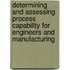 Determining And Assessing Process Capability For Engineers And Manufacturing