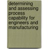 Determining And Assessing Process Capability For Engineers And Manufacturing by Fred Spiring