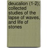 Deucalion (1-2); Collected Studies Of The Lapse Of Waves, And Life Of Stones door Lld John Ruskin