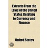 Extracts From The Laws Of The United States Relating To Currency And Finance door United States