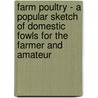 Farm Poultry - A Popular Sketch Of Domestic Fowls For The Farmer And Amateur door George C. Watson
