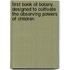 First Book Of Botany. Designed To Cultivate The Observing Powers Of Children