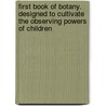 First Book Of Botany. Designed To Cultivate The Observing Powers Of Children by Eliza Ann Youmans