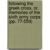 Following The Greek Cross, Or, Memories Of The Sixth Army Corps (Pp. 77-559) door Thomas Worcester Hyde