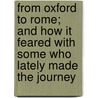 From Oxford To Rome; And How It Feared With Some Who Lately Made The Journey door Elizabeth Furl Harris