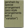 Gershwin by Special Arrangement (Jazz-Style Arrangements with a "Variation") door Onbekend
