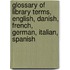 Glossary Of Library Terms, English, Danish, French, German, Italian, Spanish
