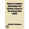 History Of Modern Philosophy From Nicolas Of Cusa To The Present Time (1893) door Richard Falckenberg