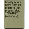 History Of Our Navy From Its Origin To The Present Day, 1775-1897 (Volume 2) door Professor John Randolph Spears