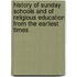 History Of Sunday Schools And Of Religious Education From The Earliest Times