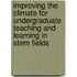 Improving The Climate For Undergraduate Teaching And Learning In Stem Fields